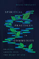 Book cover of: Spiritual Practices in Community – Drawing Groups into the Heart of God. By: Diana Shiflett