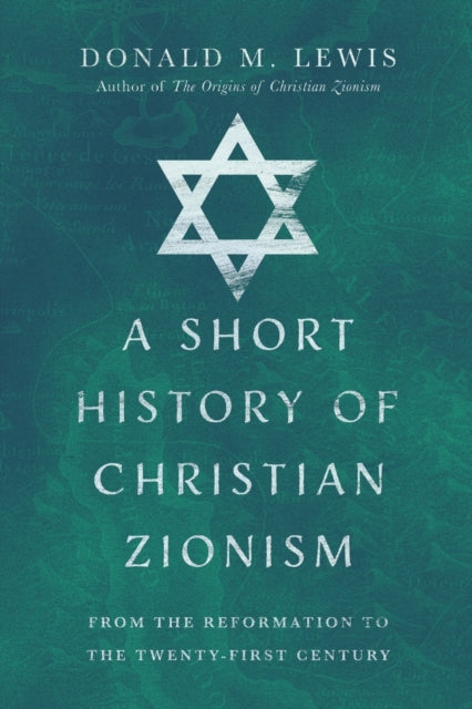 Book cover of: Short History of Christian Zionism – From the Reformation to the Twenty–First Century. By: Donald M. Lewis