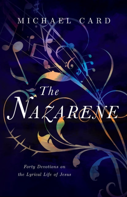 Book cover of: Nazarene – Forty Devotions on the Lyrical Life of Jesus. By: Michael Card