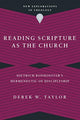 Book cover of: Reading Scripture as the Church – Dietrich Bonhoeffer`s Hermeneutic of Discipleship. By: Derek W. Taylor