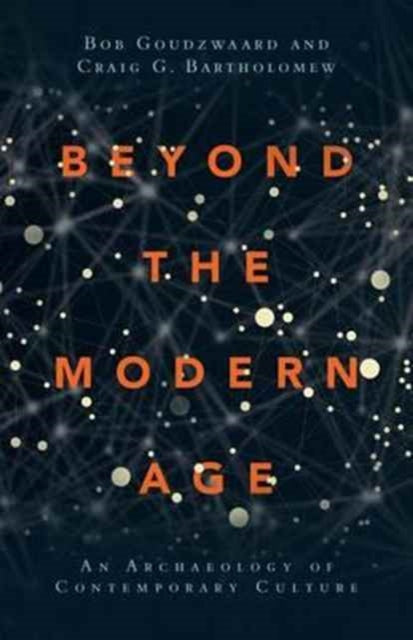 Book cover of: Beyond the Modern Age – An Archaeology of Contemporary Culture. By: Bob Goudzwaard