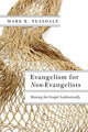 Book cover of: Evangelism for Non–Evangelists – Sharing the Gospel Authentically. By: Mark R. Teasdale