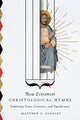 Book cover of: New Testament Christological Hymns – Exploring Texts, Contexts, and Significance. By: Matthew E. Gordley