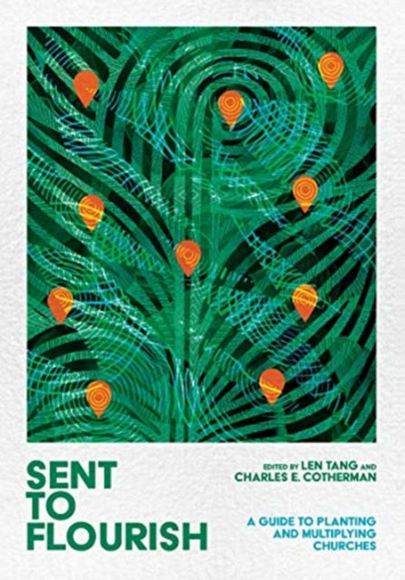 Book cover of: Sent to Flourish – A Guide to Planting and Multiplying Churches. By: Len Tang