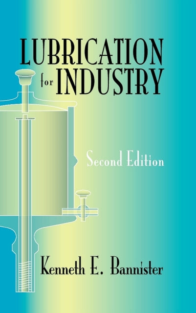 Book cover of: Lubrication for Industry. By: Kenneth E. Bannister, Kenneth Bannister