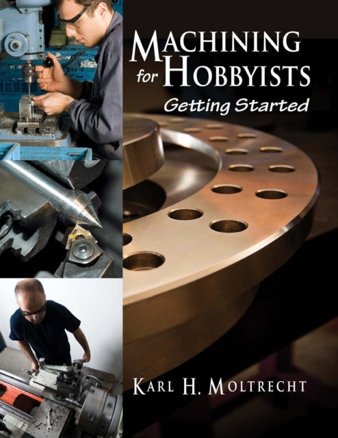 Book cover of: Machining for Hobbyists. By: Karl Moltrecht