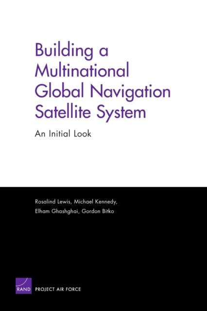 Book cover of: Building a Multinational Global Navigation Satellite System. By: Rosalind Lewis