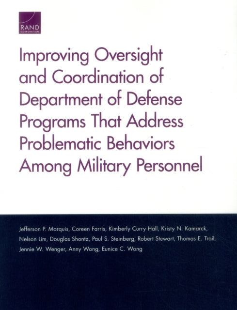 Book cover of: Improving Oversight and Coordination of Department of Defense Programs That Address Problematic Behaviors Among Military Personnel. By: Jefferson P. Marquis