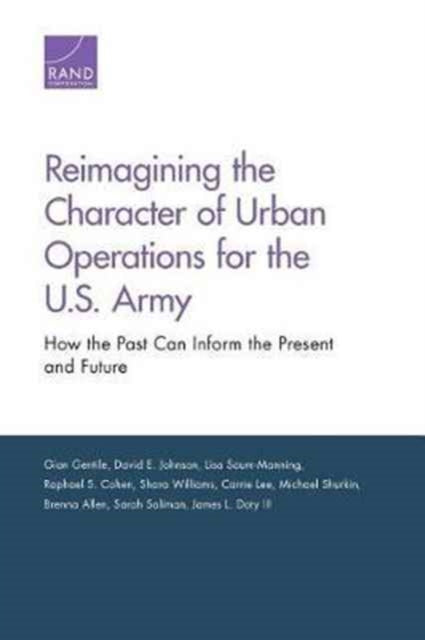 Book cover of: Reimagining the Character of Urban Operations for the U.S. Army. By: Gian Gentile