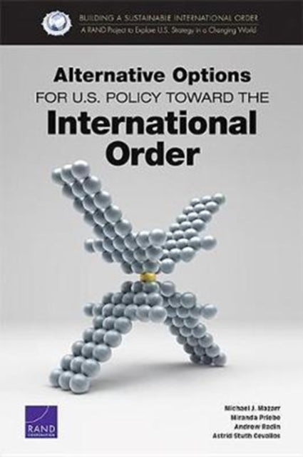 Book cover of: Alternative Options for U.S. Policy Toward the International Order. By: Michael J. Mazarr