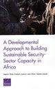 Book cover of: Developmental Approach to Building Sustainable Security-Sector Capacity in Africa. By: Stephen Watts