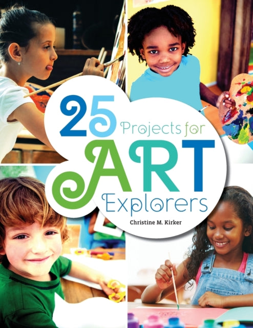 Book cover of: 25 Projects for Art Explorers. By: Christine Kirker
