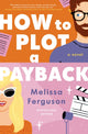 Book cover of: How to Plot a Payback. By: Melissa Ferguson