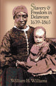 Book cover of: Slavery and Freedom in Delaware, 1639-1865. By: William H. Williams