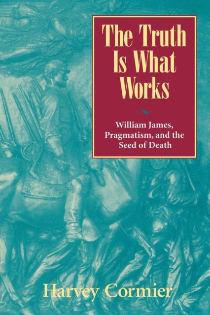 Book cover of: Truth Is What Works. By: Harvey Cormier