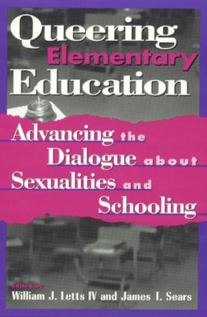 Book cover of: Queering Elementary Education. By: William J. Sears,  James T. Letts IV