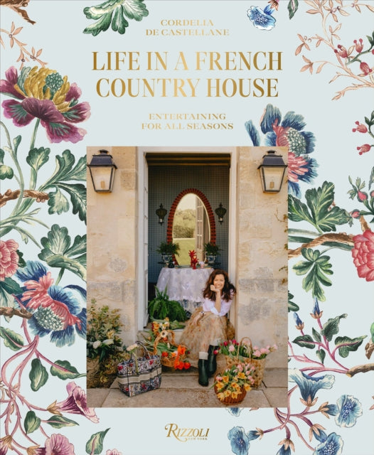 Life In A French Country House, Entertaining for All Seasons 9780847870936 Cordelia de Castellane