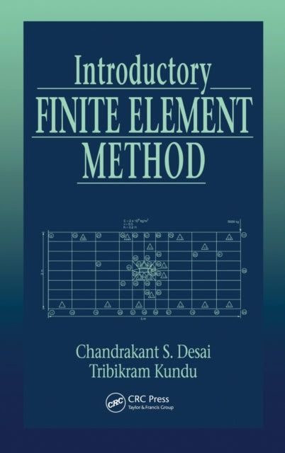 Book cover of: Introductory Finite Element Method. By: Chandrakant S. Desai