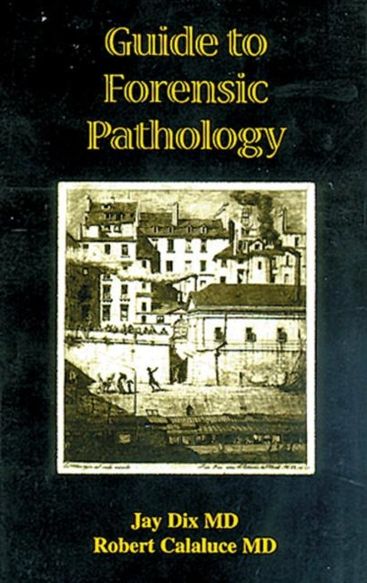 Book cover of: Guide to Forensic Pathology. By: Jay Dix
