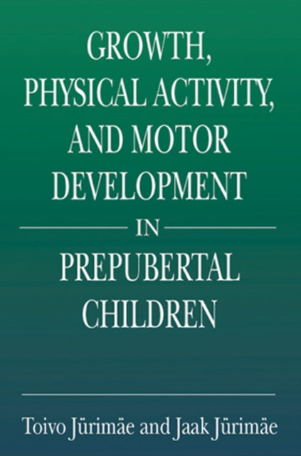 Book cover of: Growth, Physical Activity, and Motor Development in Prepubertal Children. By: Toivo Jurimae