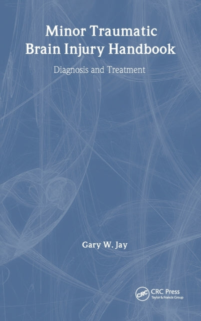 Book cover of: Minor Traumatic Brain Injury Handbook. By: Gary W. Jay