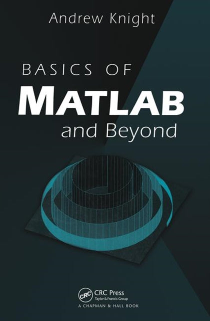 Book cover of: Basics of MATLAB and Beyond. By: Andrew Knight