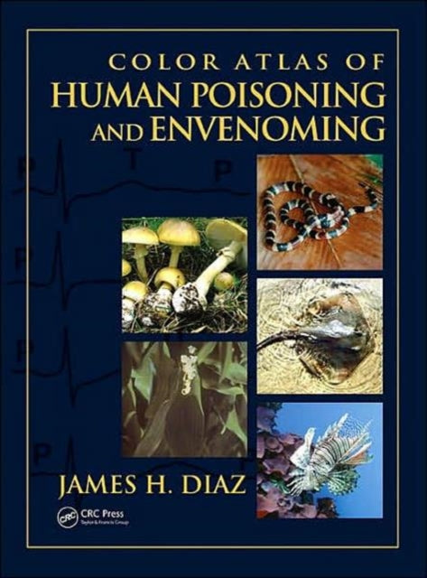 Book cover of: Color Atlas of Human Poisoning and Envenoming. By: James H. Diaz