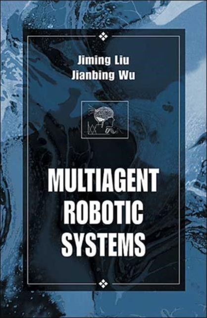 Book cover of: Multiagent Robotic Systems. By: Jiming Liu