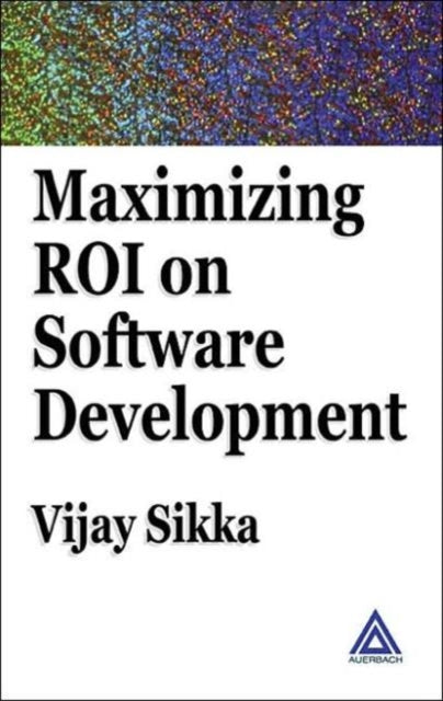 Book cover of: Maximizing ROI on Software Development. By: Vijay Sikka