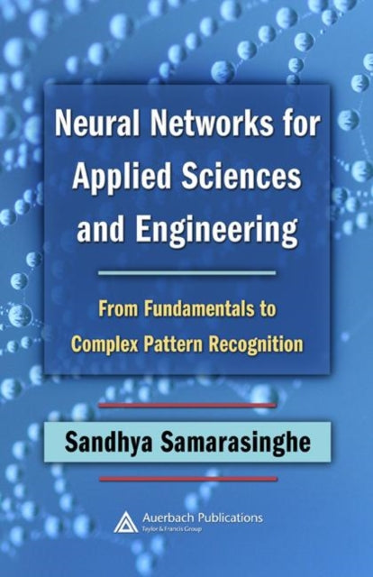 Book cover of: Neural Networks for Applied Sciences and Engineering. By: Sandhya Samarasinghe