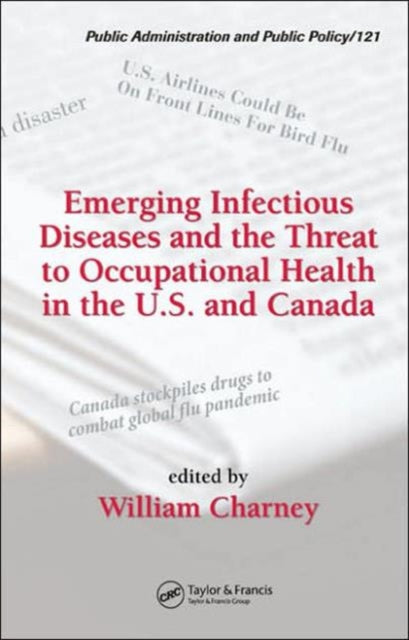 Book cover of: Emerging Infectious Diseases and the Threat to Occupational Health in the U.S. and Canada. By: William Charney