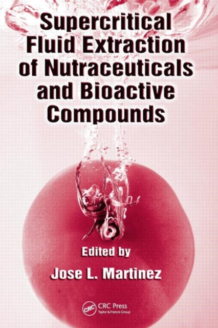 Book cover of: Supercritical Fluid Extraction of Nutraceuticals and Bioactive Compounds. By: Jose L. Martinez
