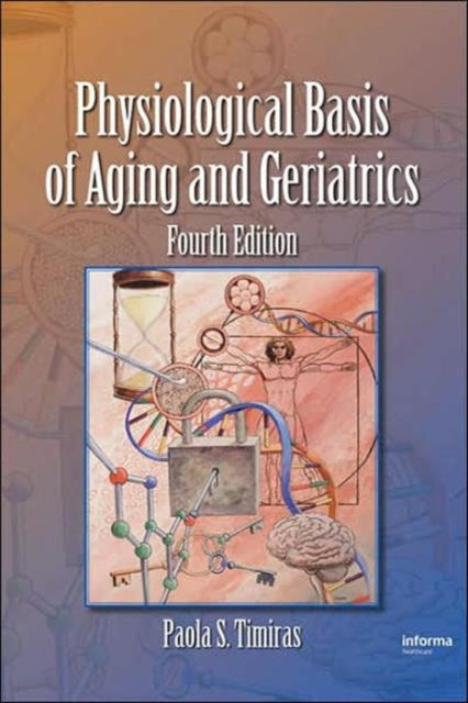 Book cover of: Physiological Basis of Aging and Geriatrics. By: Paola S. Timiras