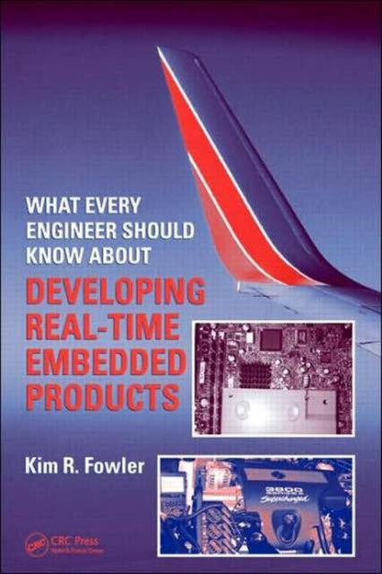 Book cover of: What Every Engineer Should Know About Developing Real-Time Embedded Products. By: Kim Fowler, Kim R. Fowler