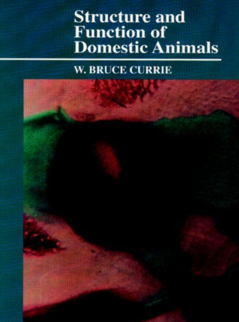 Book cover of: Structure and Function of Domestic Animals. By: W. Bruce Currie