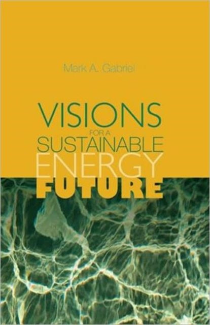 Book cover of: Visions for a Sustainable Energy Future. By: Mark Gabriel