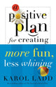 Book cover of: Positive Plan for Creating More Fun, Less Whining. By: Karol Ladd