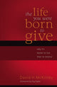 Book cover of: Life You Were Born to Give. By: David H. McKinley