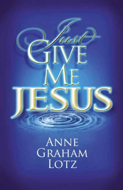 Book cover of: Just Give Me Jesus. By: Anne Graham Lotz