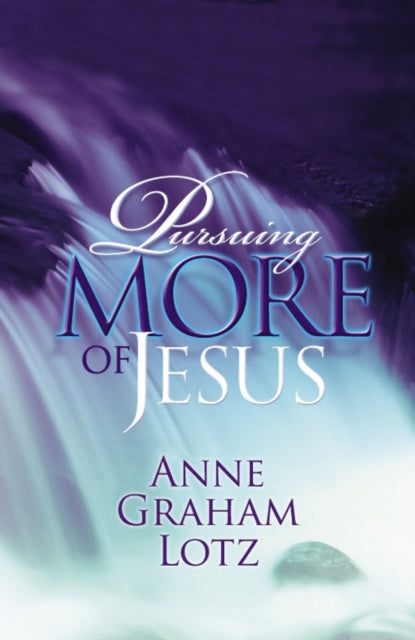 Book cover of: Pursuing More of Jesus. By: Anne Graham Lotz