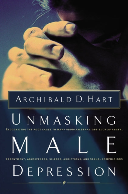 Book cover of: Unmasking Male Depression. By: Archibald D. Hart