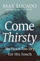 Book cover of: Come Thirsty. By: Max Lucado