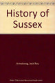 Book cover of: History of Sussex. By: Jack Roy Armstrong