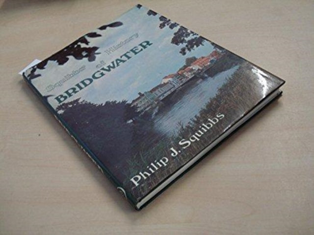 Book cover of: History of Bridgwater. By: P.J. Squibbs