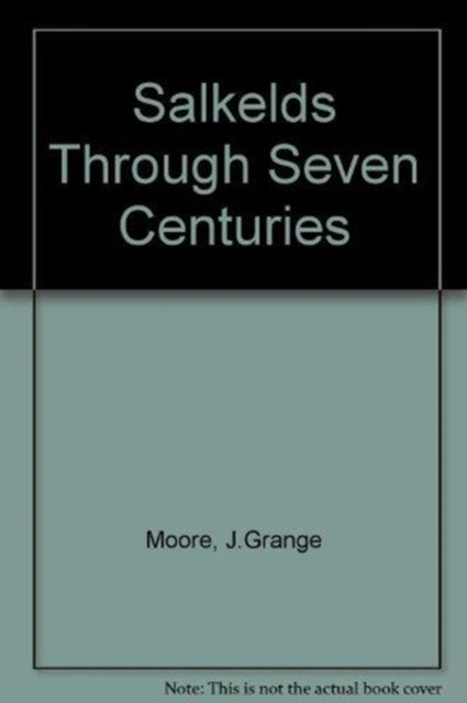 Book cover of: Salkelds Through Seven Centuries
