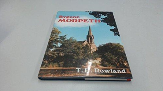 Book cover of: Bygone Morpeth. By: Harry Rowland