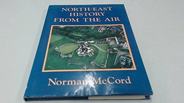Book cover of: North East History from the Air. By: Norman McCord