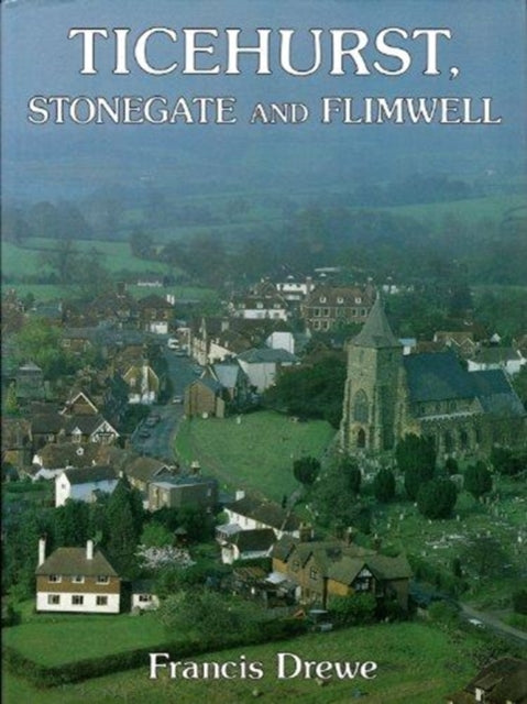 Book cover of: Ticehurst, Stonegate and Flimwell. By: Francis Drewe