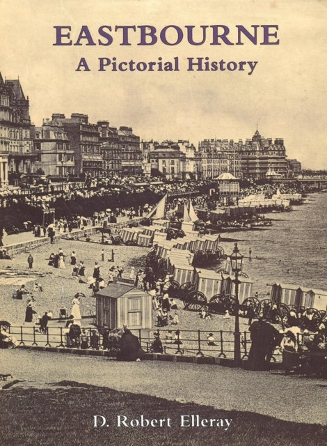 Book cover of: Eastbourne A Pictorial History. By: D. Robert Elleray