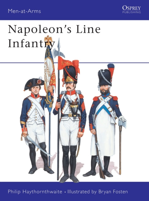 Book cover of: Napoleon's Line Infantry. By: Haythornthwaite, Philip J.